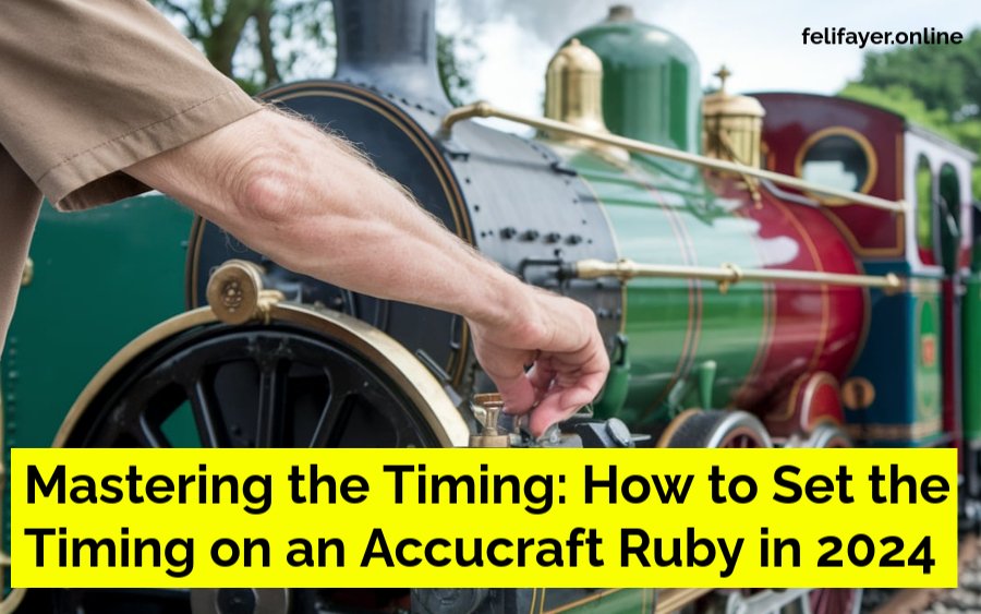 Mastering the Timing: How to Set the Timing on an Accucraft Ruby in 2024