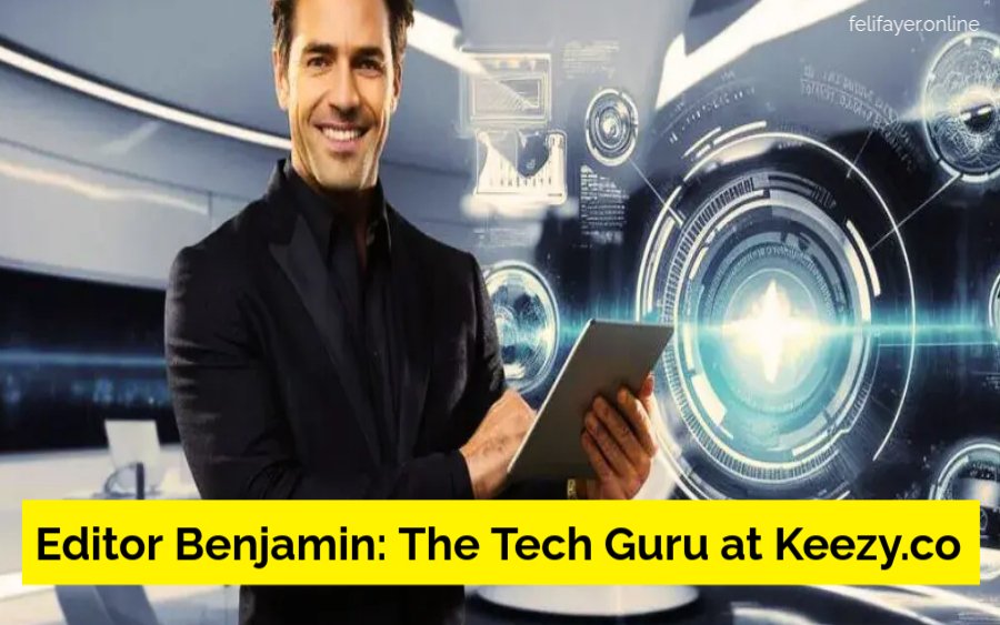 Editor Benjamin: The Tech Guru at Keezy.co