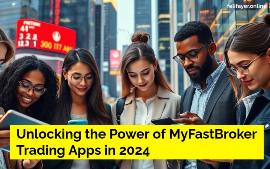 Unlocking the Power of MyFastBroker Trading Apps in 2024