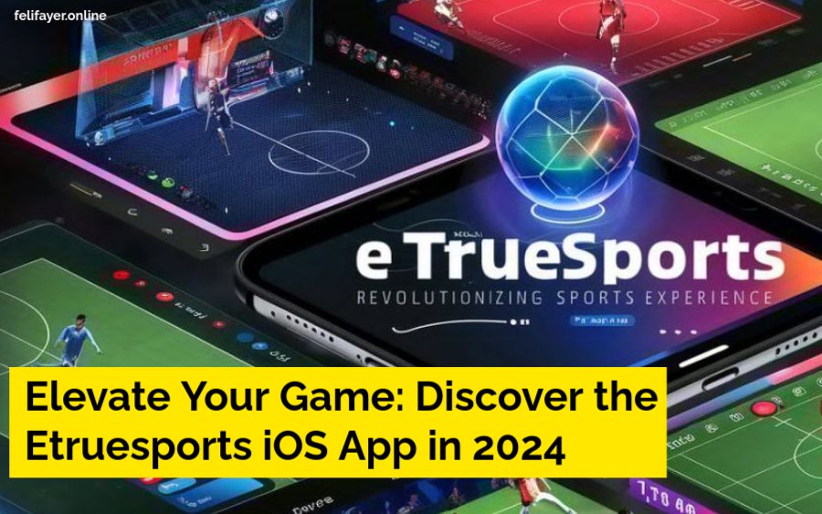 Elevate Your Game: Discover the Etruesports iOS App in 2024