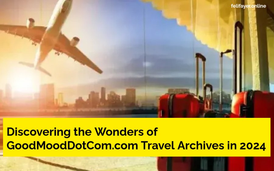 Discovering the Wonders of GoodMoodDotCom.com Travel Archives in 2024