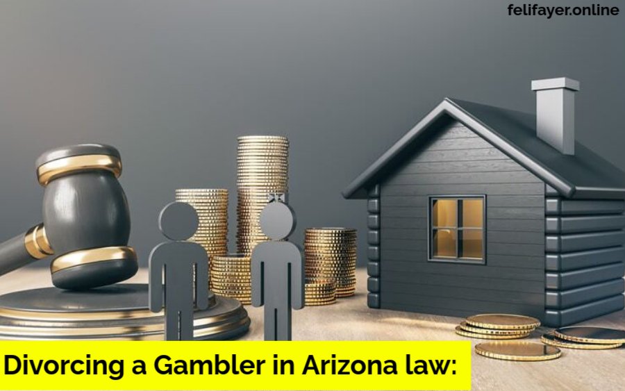 Divorcing a Gambler in Arizona law: Navigating the Legal Landscape in 2024